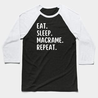 Eat Sleep Macrame Repeat Baseball T-Shirt